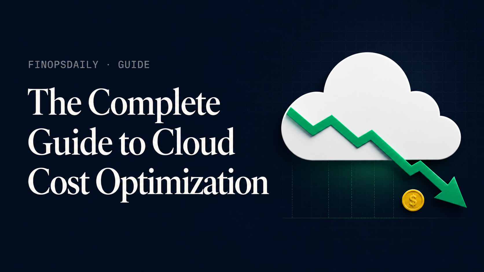 You are currently viewing The Complete Guide to Cloud Cost Optimization